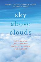 Book Reading and Discussion with: Wendy Miller, co-author of  Sky Above Clouds: Finding our Way through Creativity, Aging, and Illness (Oxford University Press - 3/2016)
